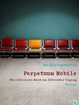 cover image of Perpetuum Mobile. Wie ich einen Mord im Jobcenter beging. Roman
